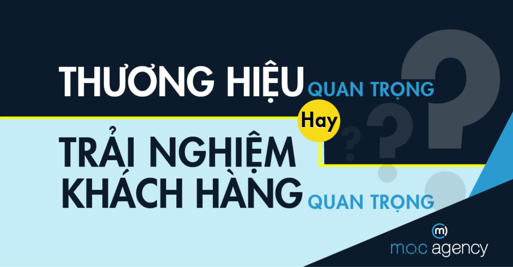 Thương hiệu quan trọng hay trải nghiệm khách hàng quan trọng